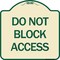 Signmission Do Not Block Access Heavy-Gauge Aluminum Architectural Sign, 18" H, TG-1818-24189 A-DES-TG-1818-24189 - alternate 1